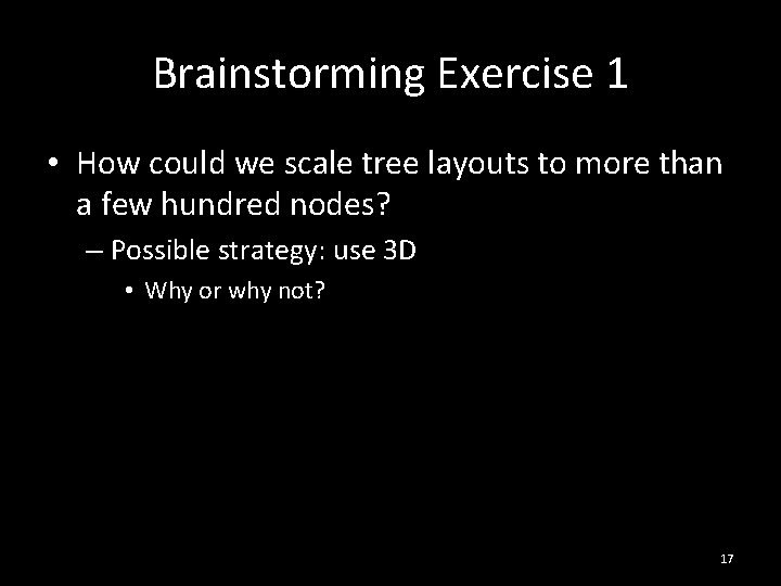 Brainstorming Exercise 1 • How could we scale tree layouts to more than a