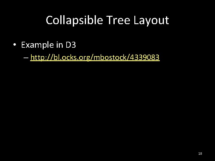 Collapsible Tree Layout • Example in D 3 – http: //bl. ocks. org/mbostock/4339083 18