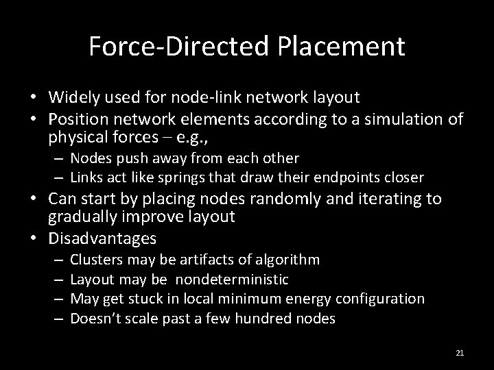 Force-Directed Placement • Widely used for node-link network layout • Position network elements according