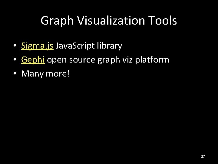 Graph Visualization Tools • Sigma. js Java. Script library • Gephi open source graph
