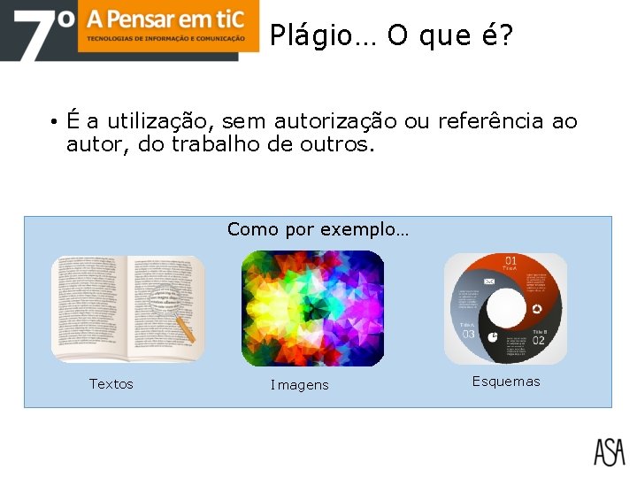 Plágio… O que é? • É a utilização, sem autorização ou referência ao autor,