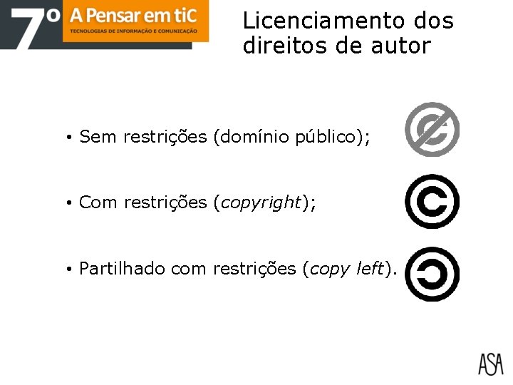 Licenciamento dos direitos de autor • Sem restrições (domínio público); • Com restrições (copyright);