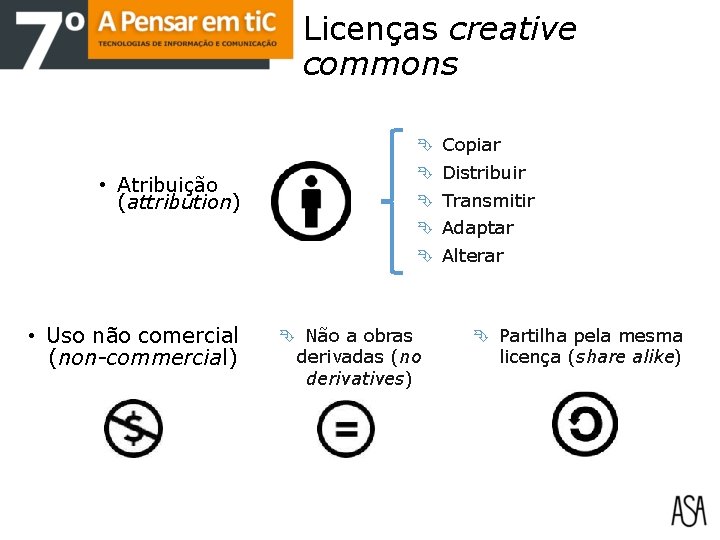 Licenças creative commons Copiar Distribuir • Atribuição (attribution) Transmitir Adaptar Alterar • Uso não