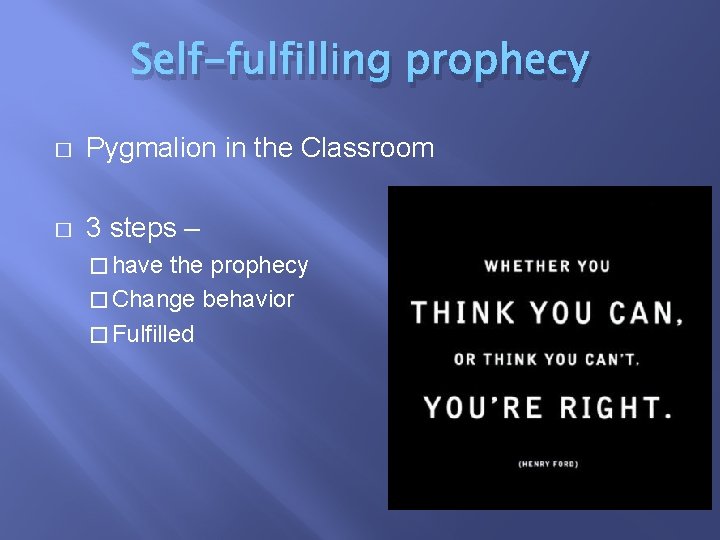 Self-fulfilling prophecy � Pygmalion in the Classroom � 3 steps – � have the