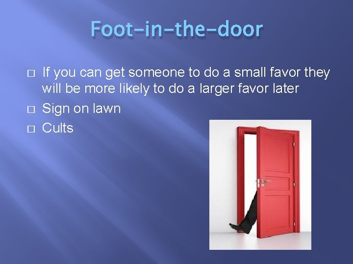 Foot-in-the-door � � � If you can get someone to do a small favor