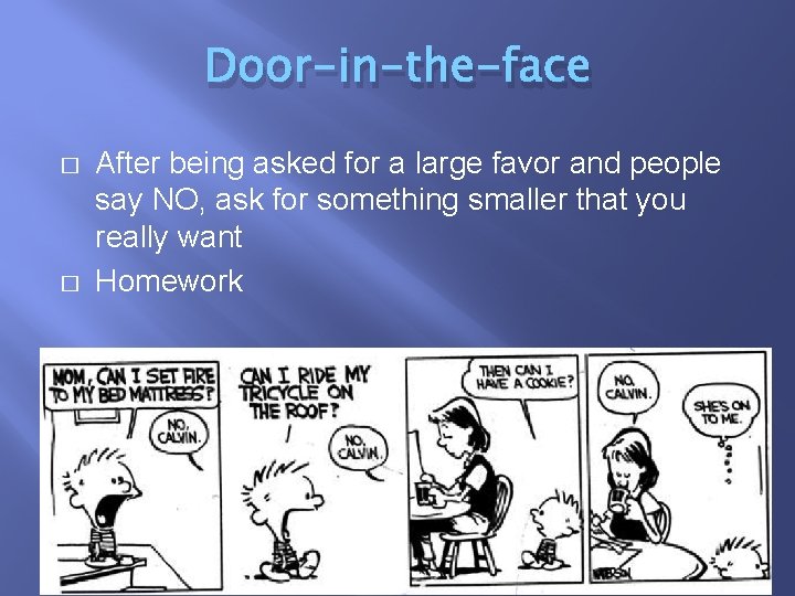 Door-in-the-face � � After being asked for a large favor and people say NO,