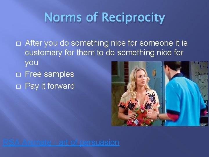 Norms of Reciprocity � � � After you do something nice for someone it