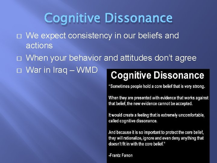 Cognitive Dissonance � � � We expect consistency in our beliefs and actions When