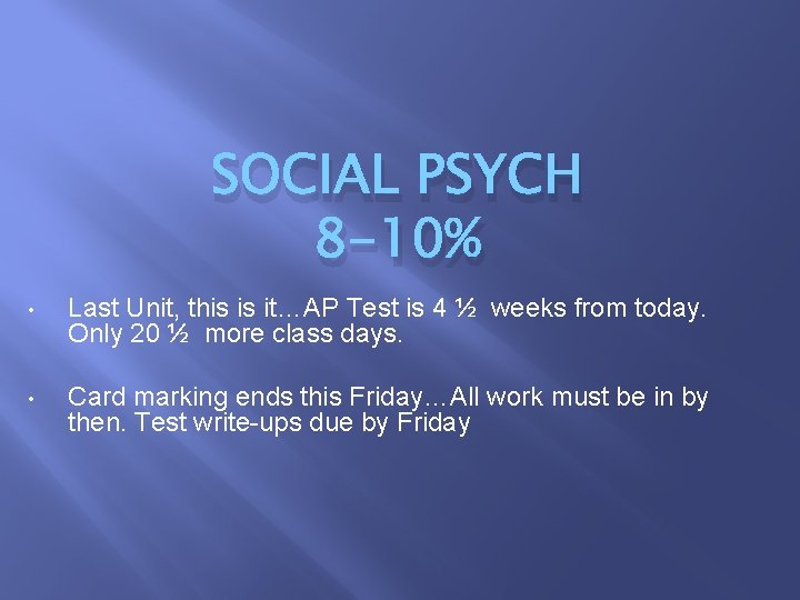 SOCIAL PSYCH 8 -10% • Last Unit, this is it…AP Test is 4 ½