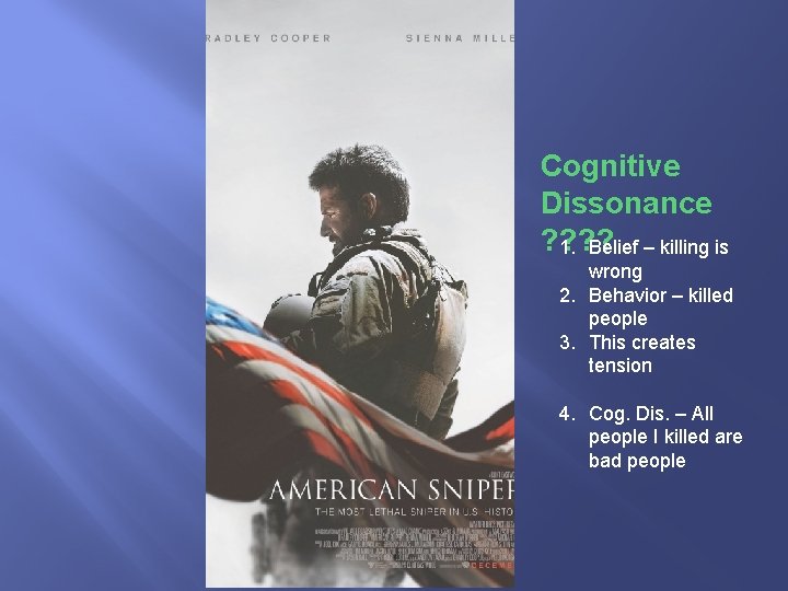 Cognitive Dissonance ? ? 1. Belief – killing is wrong 2. Behavior – killed