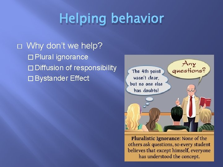 Helping behavior � Why don’t we help? � Plural ignorance � Diffusion of responsibility