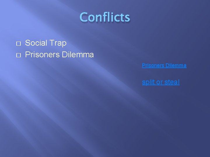 Conflicts � � Social Trap Prisoners Dilemma split or steal 