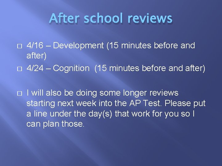 After school reviews � � � 4/16 – Development (15 minutes before and after)