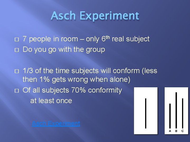 Asch Experiment � � 7 people in room – only 6 th real subject