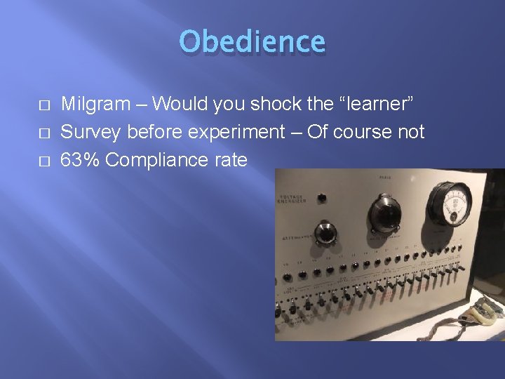 Obedience � � � Milgram – Would you shock the “learner” Survey before experiment