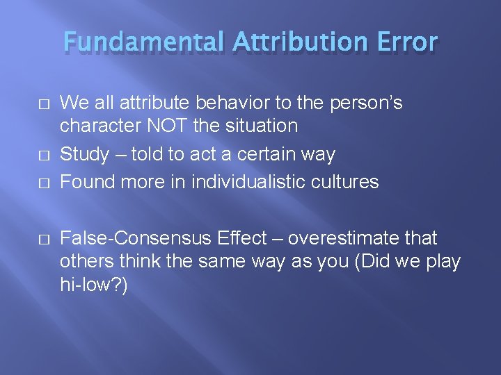 Fundamental Attribution Error � � We all attribute behavior to the person’s character NOT