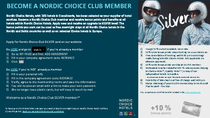 BECOME A NORDIC CHOICE CLUB MEMBER Nordic Choice Hotels, with 180 hotels in Scandinavia,