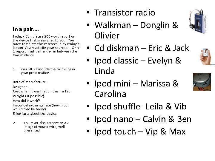 In a pair…. Today - Complete a 300 word report on the device that