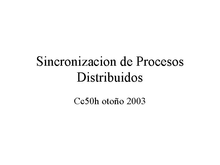 Sincronizacion de Procesos Distribuidos Cc 50 h otoño 2003 