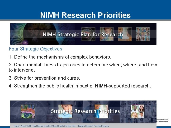 NIMH Research Priorities Four Strategic Objectives 1. Define the mechanisms of complex behaviors. 2.
