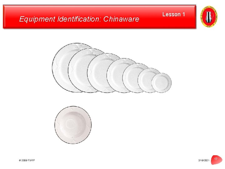 Equipment Identification: Chinaware © 2009 FDRP Lesson 1 2/19/2021 17 