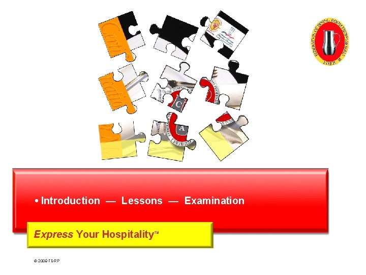 Introduction — Lessons — Examination Express Your Hospitality © 2009 FDRP TM 
