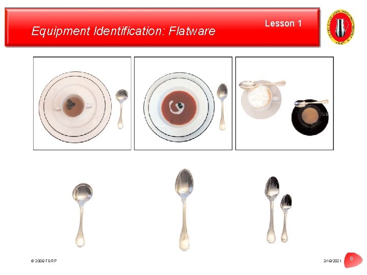 Equipment Identification: Flatware © 2009 FDRP Lesson 1 2/19/2021 8 