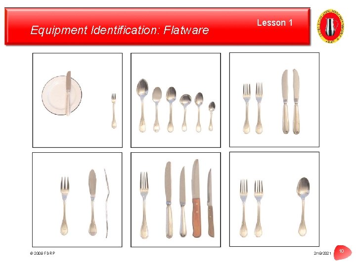 Equipment Identification: Flatware © 2009 FDRP Lesson 1 2/19/2021 10 