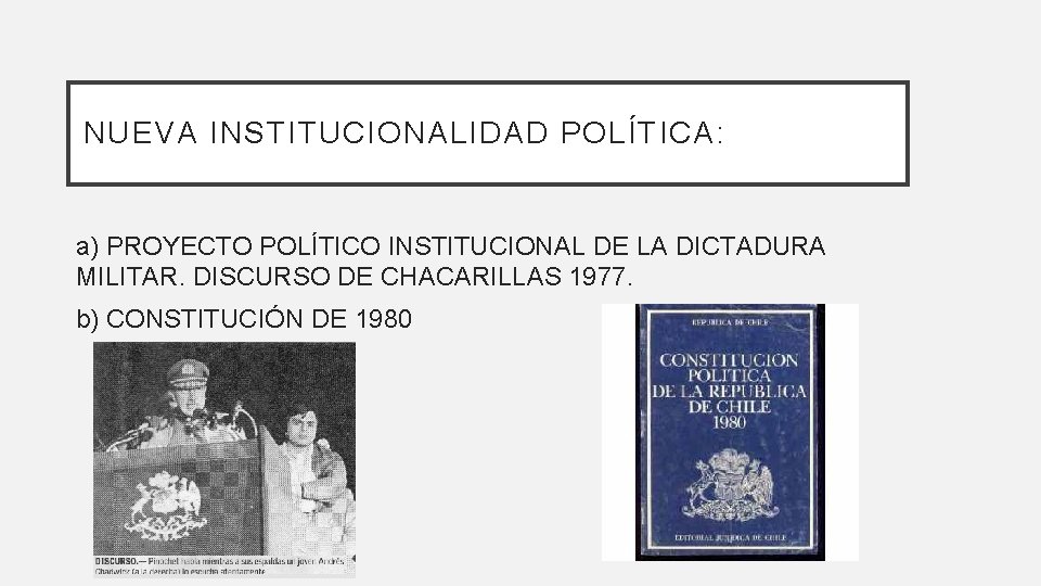 NUEVA INSTITUCIONALIDAD POLÍTICA: a) PROYECTO POLÍTICO INSTITUCIONAL DE LA DICTADURA MILITAR. DISCURSO DE CHACARILLAS