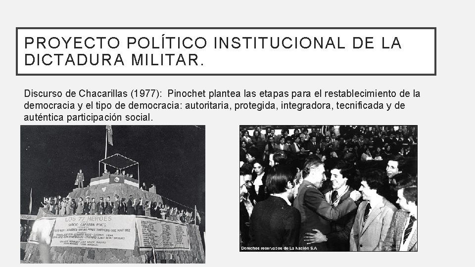 PROYECTO POLÍTICO INSTITUCIONAL DE LA DICTADURA MILITAR. Discurso de Chacarillas (1977): Pinochet plantea las