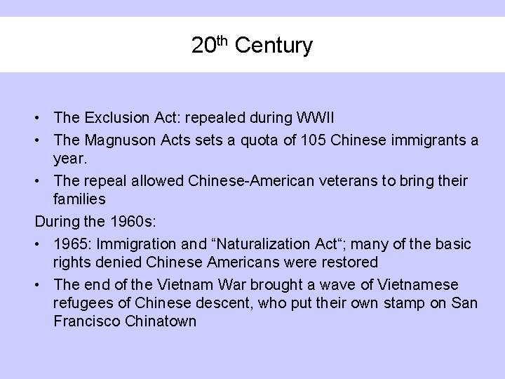 20 th Century • The Exclusion Act: repealed during WWII • The Magnuson Acts