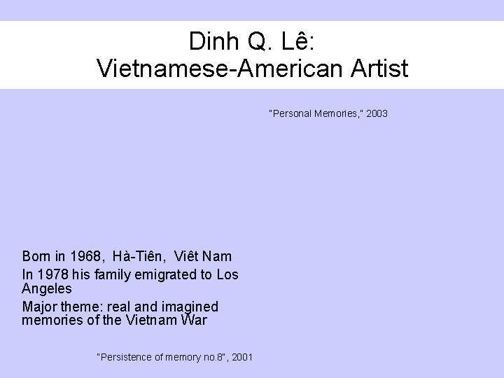 Dinh Q. Lê: Vietnamese-American Artist “Personal Memories, ” 2003 Born in 1968, Hà-Tiên, Viêt