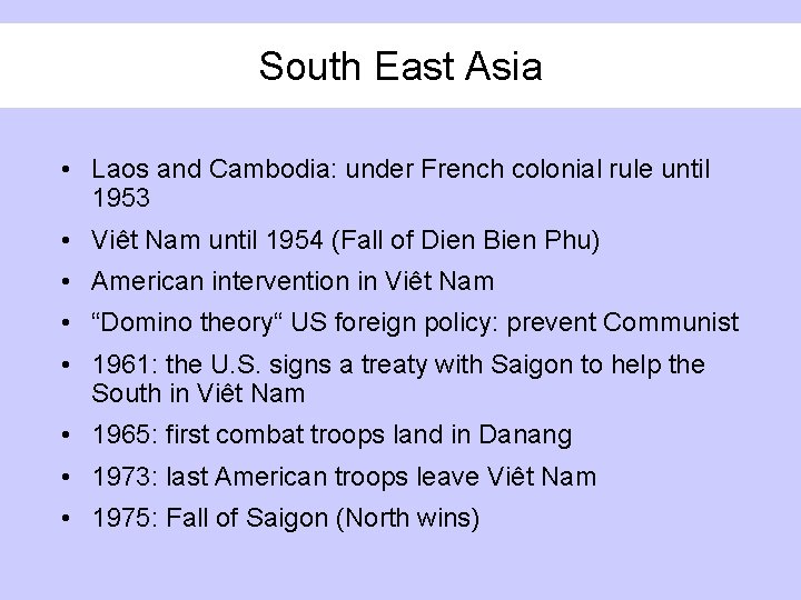 South East Asia • Laos and Cambodia: under French colonial rule until 1953 •