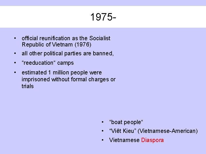 1975 • official reunification as the Socialist Republic of Vietnam (1976) • all other