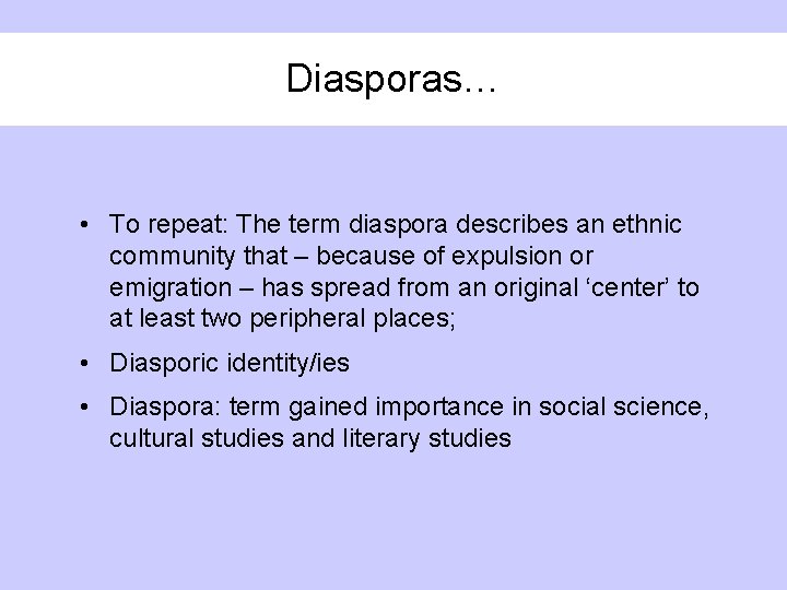 Diasporas… • To repeat: The term diaspora describes an ethnic community that – because