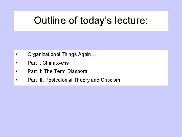Outline of today’s lecture: • Organizational Things Again… • Part I: Chinatowns • Part