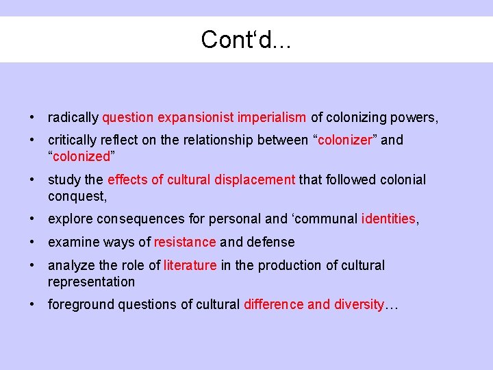 Cont‘d. . . • radically question expansionist imperialism of colonizing powers, • critically reflect