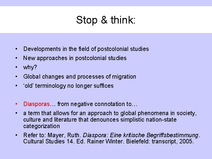 Stop & think: • Developments in the field of postcolonial studies • New approaches