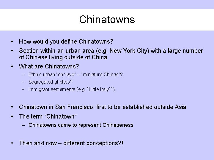 Chinatowns • How would you define Chinatowns? • Section within an urban area (e.
