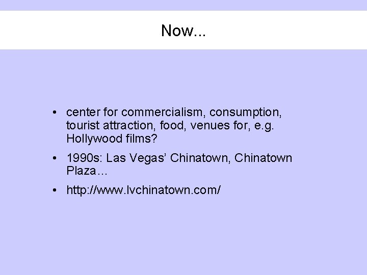 Now. . . • center for commercialism, consumption, tourist attraction, food, venues for, e.