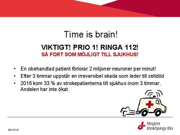 Time is brain! VIKTIGT! PRIO 1! RINGA 112! SÅ FORT SOM MÖJLIGT TILL SJUKHUS!