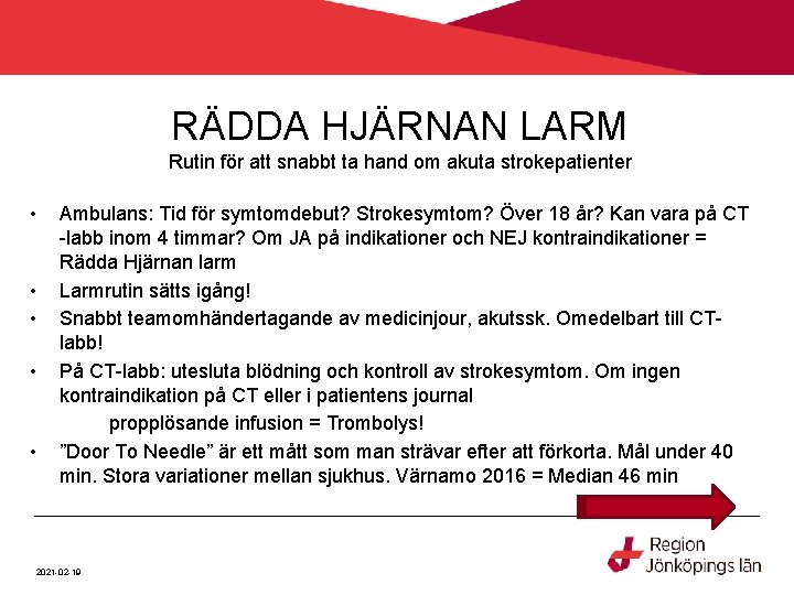 RÄDDA HJÄRNAN LARM Rutin för att snabbt ta hand om akuta strokepatienter • •