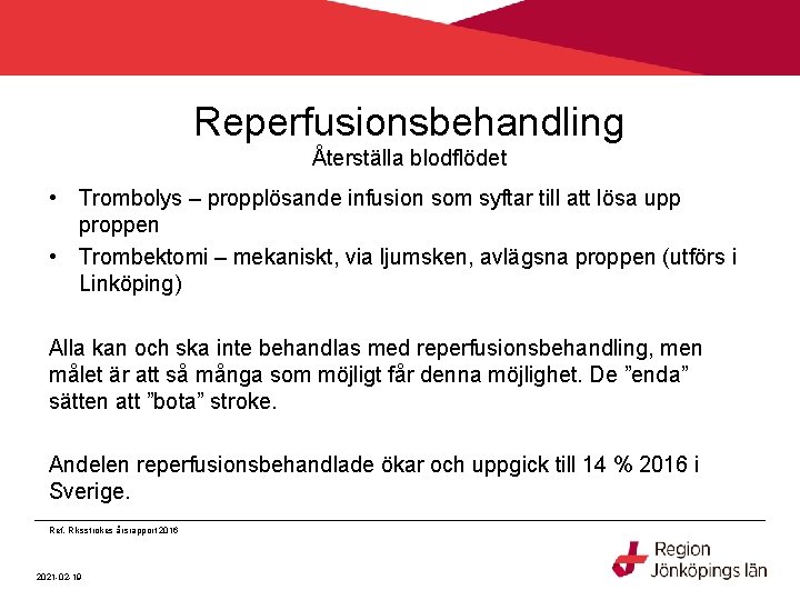 Reperfusionsbehandling Återställa blodflödet • Trombolys – propplösande infusion som syftar till att lösa upp