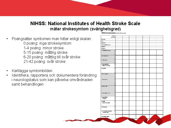 NIHSS: National Institutes of Health Stroke Scale mäter strokesymtom (svårighetsgrad) • Poängsätter symtomen man