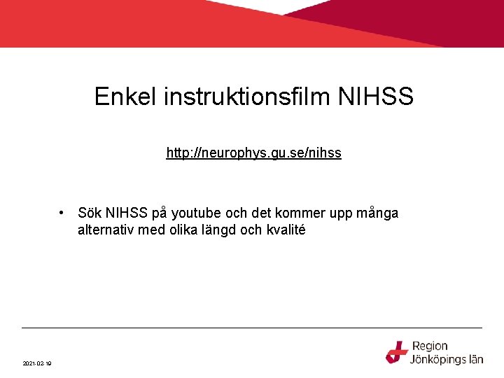 Enkel instruktionsfilm NIHSS http: //neurophys. gu. se/nihss • Sök NIHSS på youtube och det