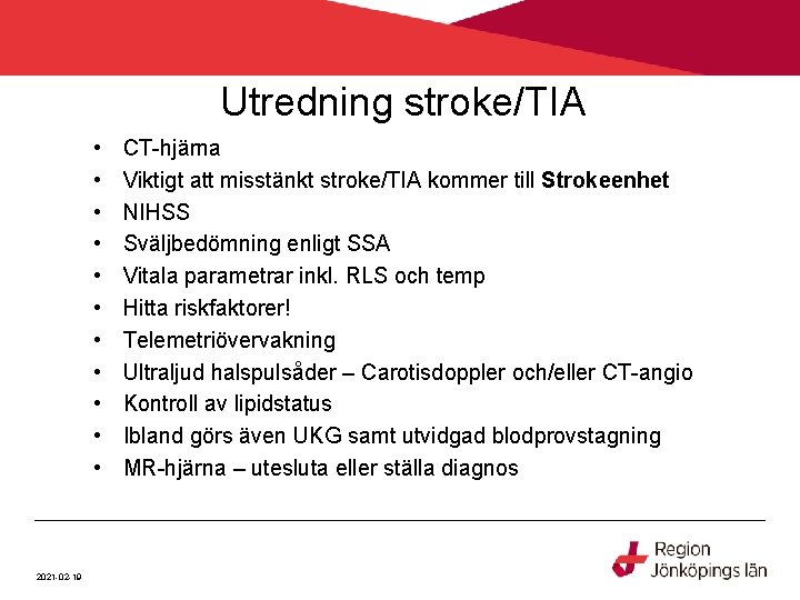 Utredning stroke/TIA • • • 2021 -02 -19 CT-hjärna Viktigt att misstänkt stroke/TIA kommer