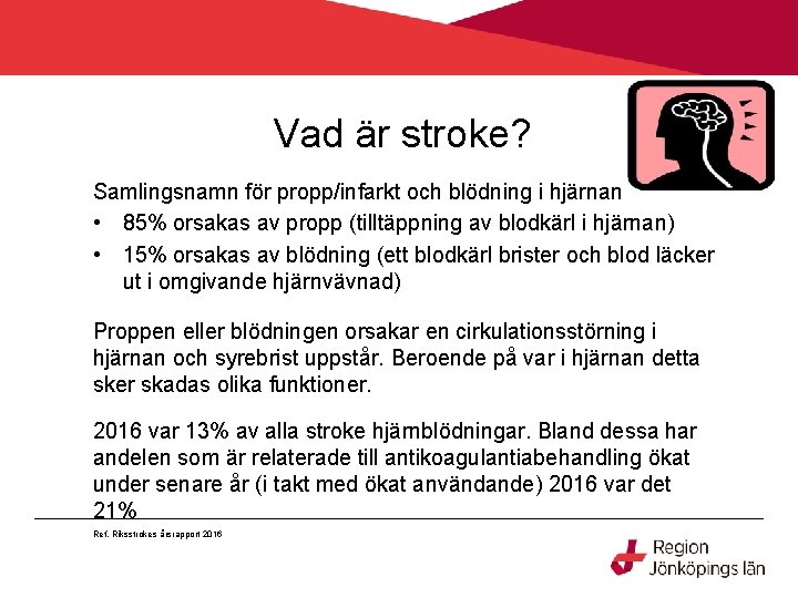 Vad är stroke? Samlingsnamn för propp/infarkt och blödning i hjärnan • 85% orsakas av