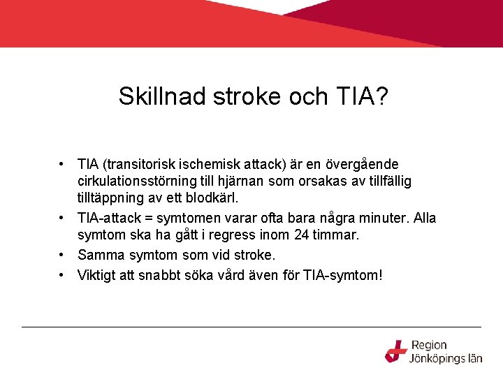 Skillnad stroke och TIA? • TIA (transitorisk ischemisk attack) är en övergående cirkulationsstörning till