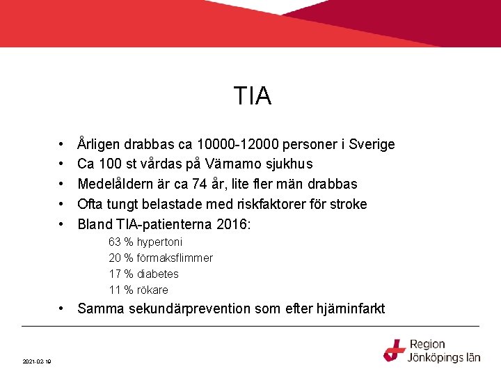 TIA • • • Årligen drabbas ca 10000 -12000 personer i Sverige Ca 100