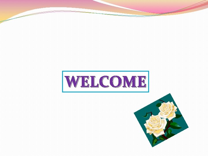 WELCOME 